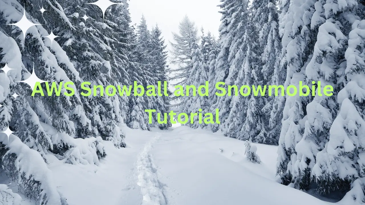 AWS Snowball and Snowmobile Tutorial