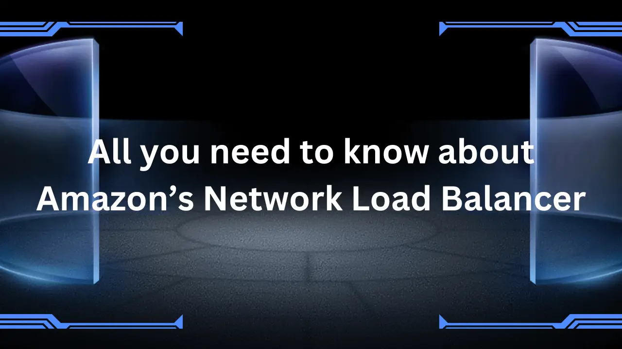 All you need to know about Amazon’s Network Load Balancer