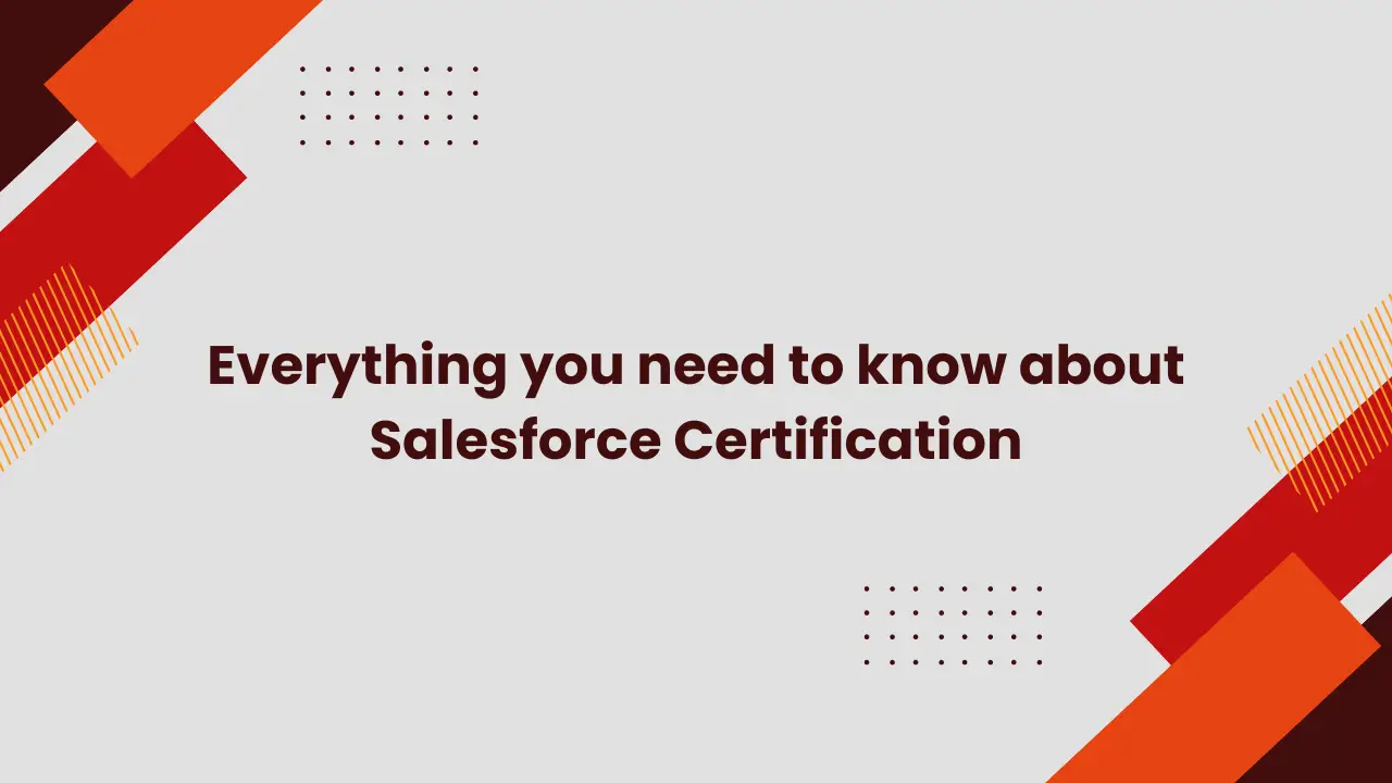 Everything you need to know about Salesforce Certification