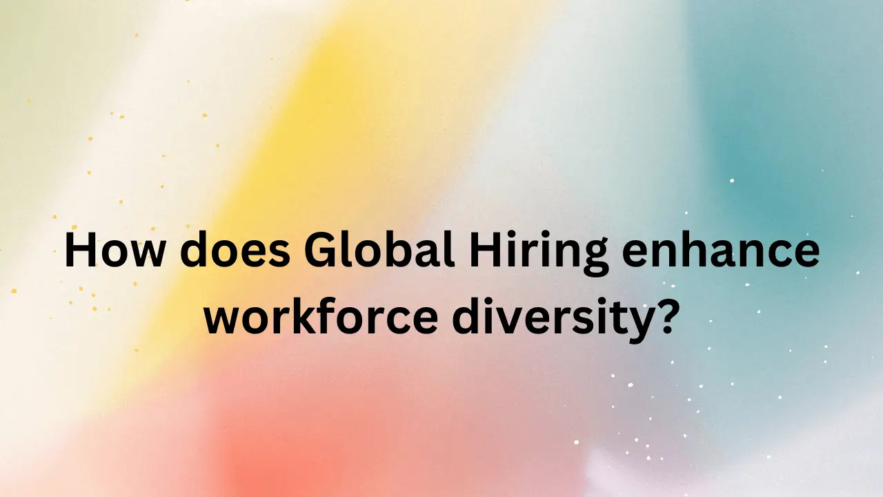 How does Global Hiring enhance workforce diversity?