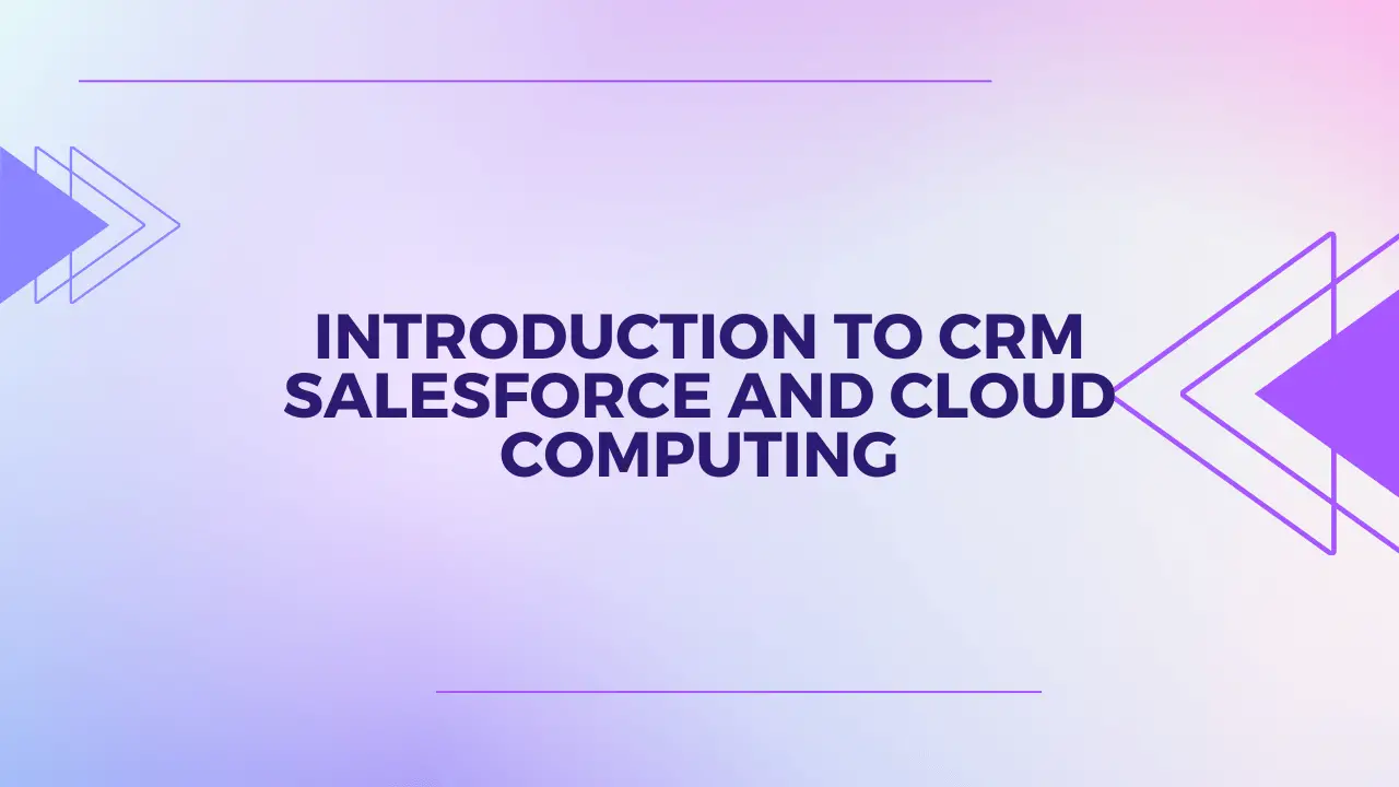 Introduction To CRM Salesforce And Cloud Computing