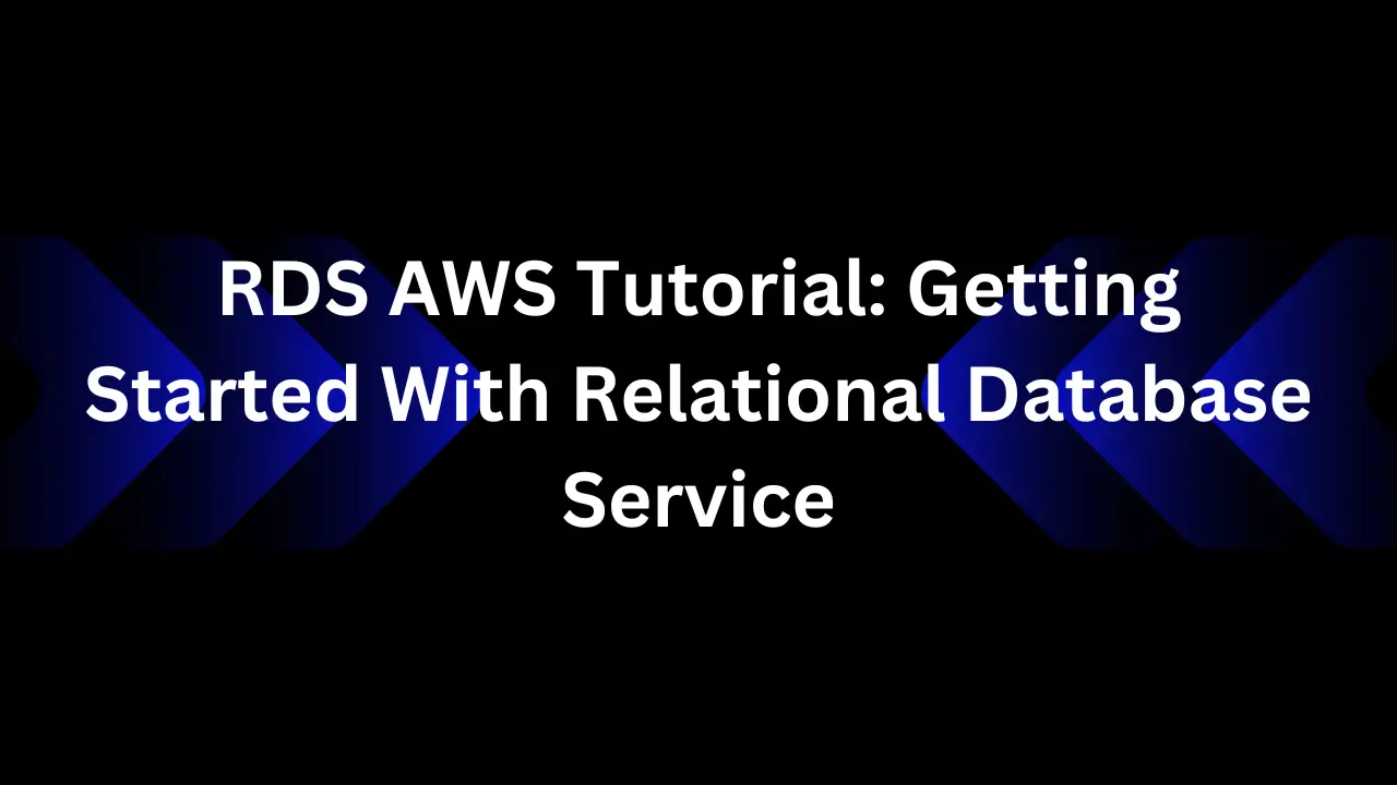 RDS AWS Tutorial: Getting Started With Relational Database Service